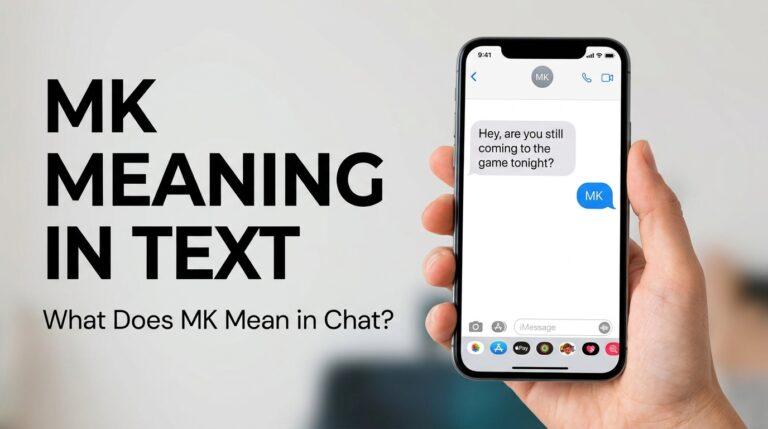 MK Meaning in Text: What Does “MK” Mean in Chat, Social Media & Dating?